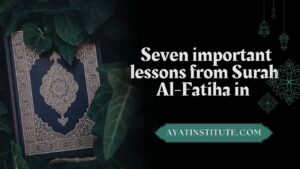 seven important lessons from Surah Al-Fatiha in