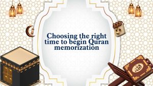 Choosing the right time to begin Quran memorization